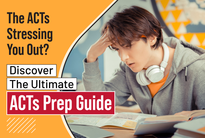 Act Stressing You Out? Discover The Ultimate Act Prep Guide